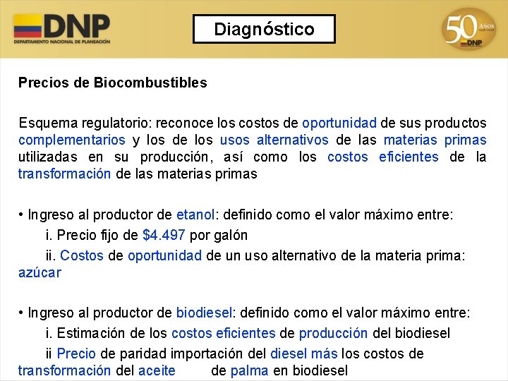 Diagnóstico Precios de Biocombustibles Esquema regulatorio: reconoce los costos de oportunidad de sus productos