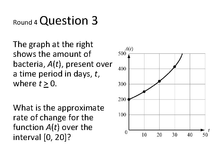 Round 4 Question 3 The graph at the right shows the amount of bacteria,