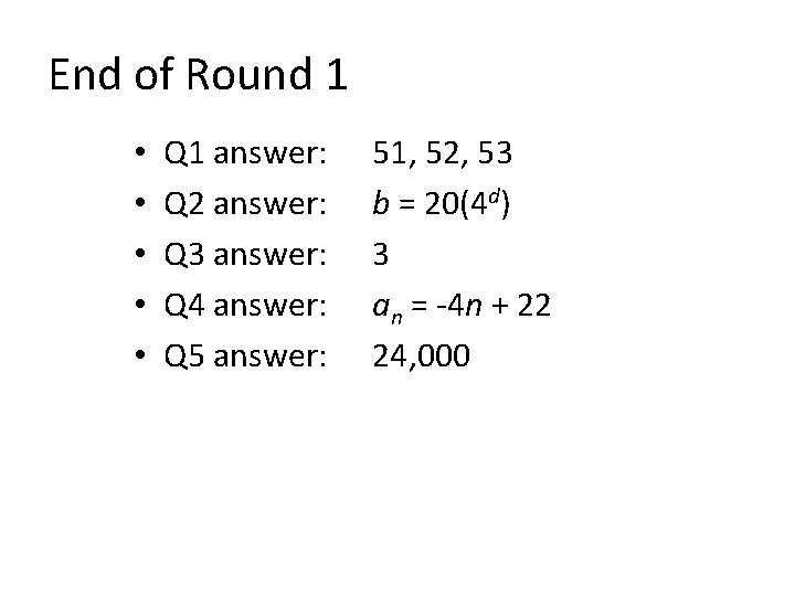 End of Round 1 • • • Q 1 answer: Q 2 answer: Q