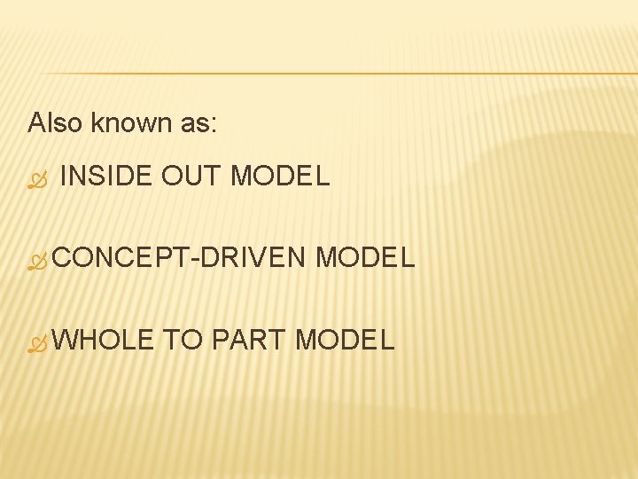 Also known as: INSIDE OUT MODEL CONCEPT-DRIVEN WHOLE MODEL TO PART MODEL Also known as: INSIDE OUT MODEL CONCEPT-DRIVEN WHOLE MODEL TO PART MODEL