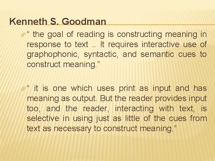 Kenneth S. Goodman “ the goal of reading is constructing meaning in response to