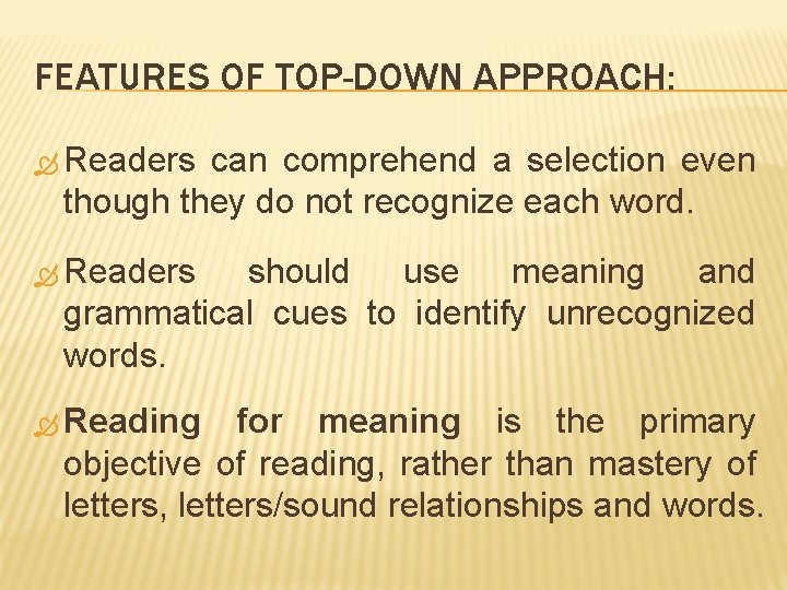 FEATURES OF TOP-DOWN APPROACH: Readers can comprehend a selection even though they do not