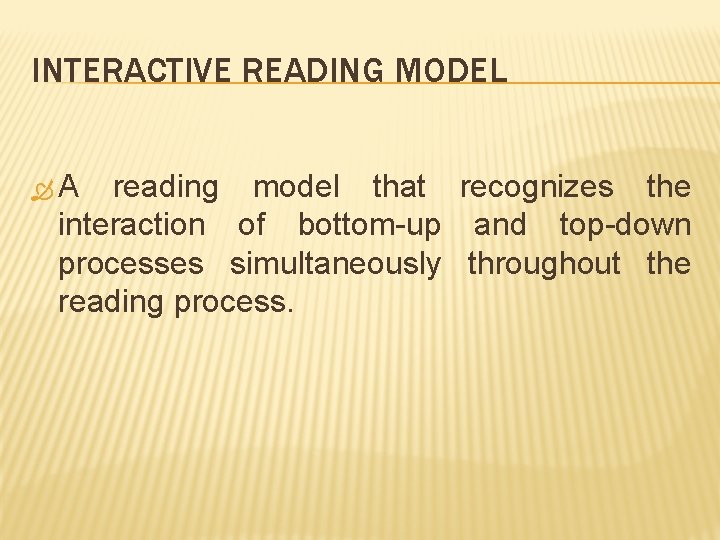 INTERACTIVE READING MODEL A reading model that recognizes the interaction of bottom-up and top-down INTERACTIVE READING MODEL A reading model that recognizes the interaction of bottom-up and top-down