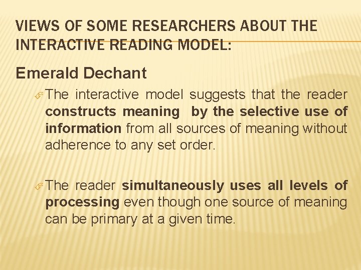 VIEWS OF SOME RESEARCHERS ABOUT THE INTERACTIVE READING MODEL: Emerald Dechant The interactive model VIEWS OF SOME RESEARCHERS ABOUT THE INTERACTIVE READING MODEL: Emerald Dechant The interactive model