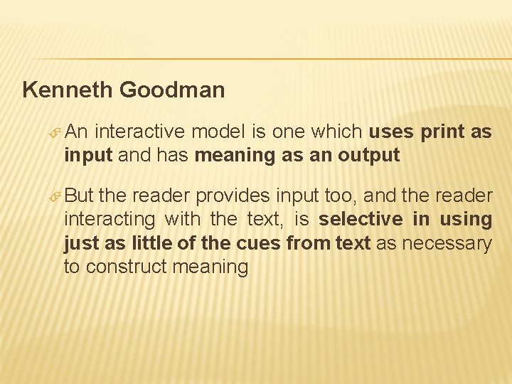 Kenneth Goodman An interactive model is one which uses print as input and has Kenneth Goodman An interactive model is one which uses print as input and has