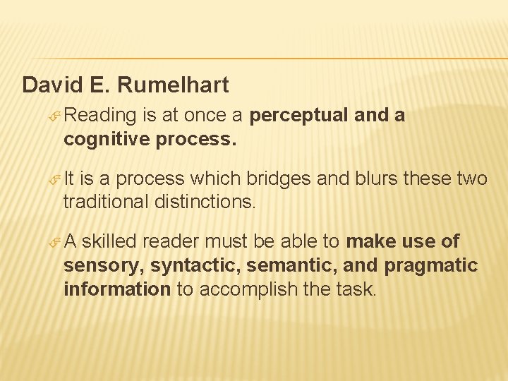 David E. Rumelhart Reading is at once a perceptual and a cognitive process. It David E. Rumelhart Reading is at once a perceptual and a cognitive process. It