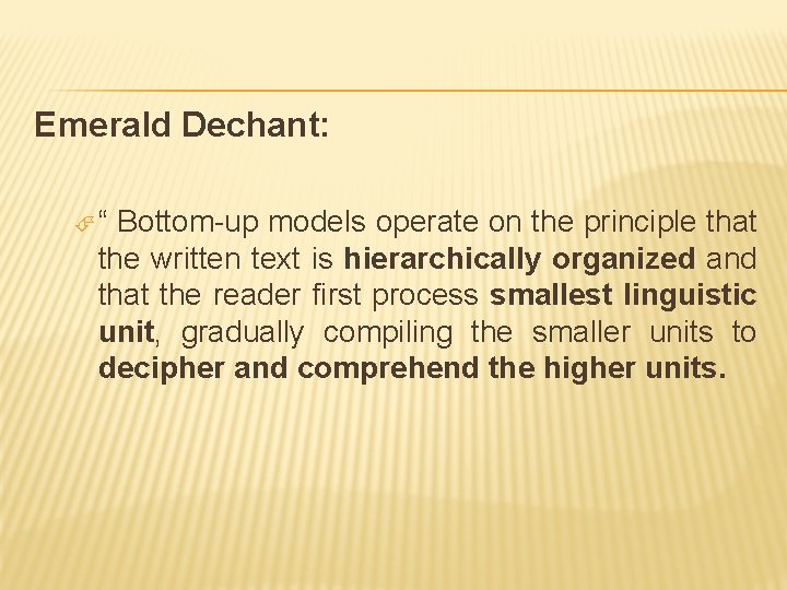 Emerald Dechant: “ Bottom-up models operate on the principle that the written text is