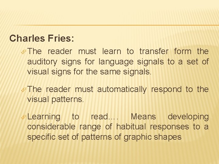 Charles Fries: The reader must learn to transfer form the auditory signs for language