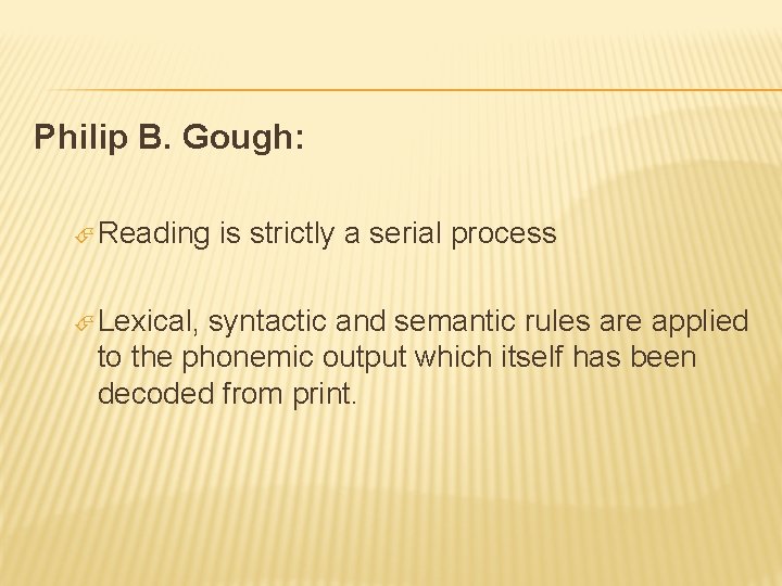 Philip B. Gough: Reading Lexical, is strictly a serial process syntactic and semantic rules