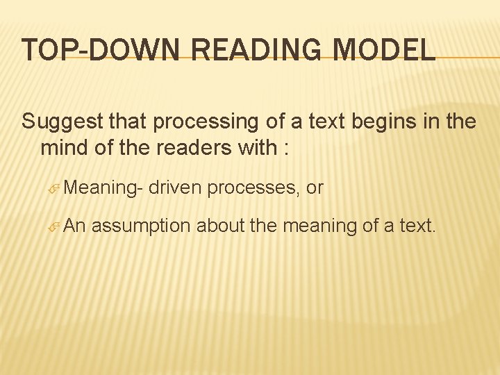 TOP-DOWN READING MODEL Suggest that processing of a text begins in the mind of
