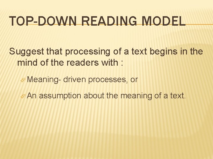 TOP-DOWN READING MODEL Suggest that processing of a text begins in the mind of TOP-DOWN READING MODEL Suggest that processing of a text begins in the mind of