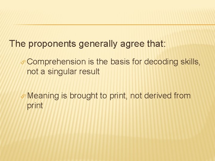 The proponents generally agree that: Comprehension is the basis for decoding skills, not a