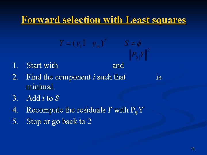 Forward selection with Least squares 1. 2. Start with and Find the component i
