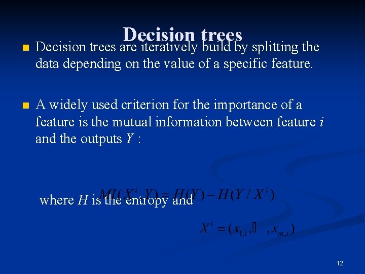 n Decision trees are iteratively build by splitting the data depending on the value