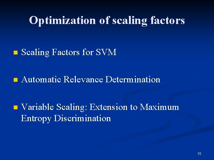 Optimization of scaling factors n Scaling Factors for SVM n Automatic Relevance Determination n