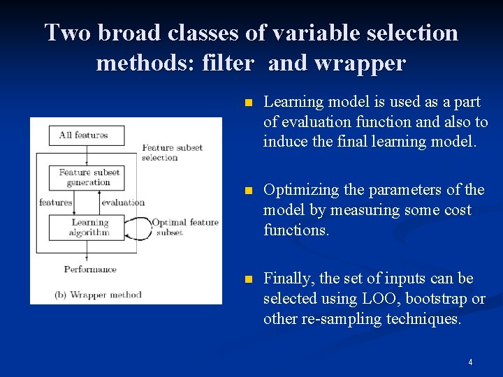 Two broad classes of variable selection methods: filter and wrapper n Learning model is