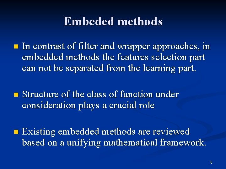 Embeded methods n In contrast of filter and wrapper approaches, in embedded methods the