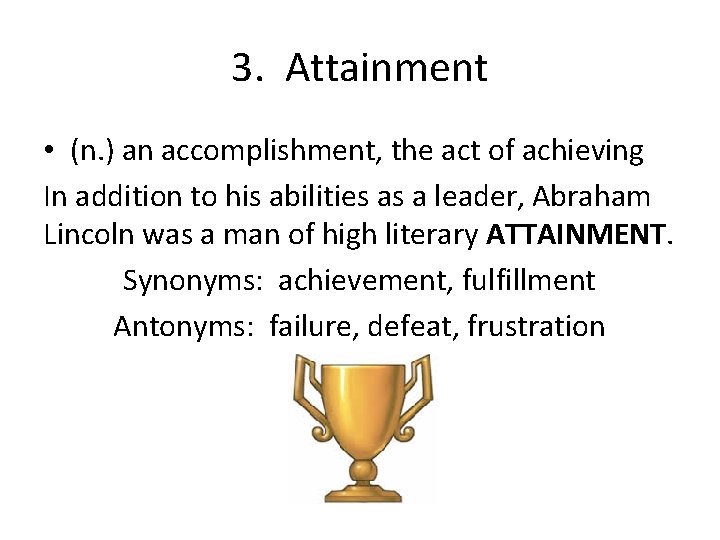 3. Attainment • (n. ) an accomplishment, the act of achieving In addition to