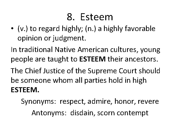 8. Esteem • (v. ) to regard highly; (n. ) a highly favorable opinion