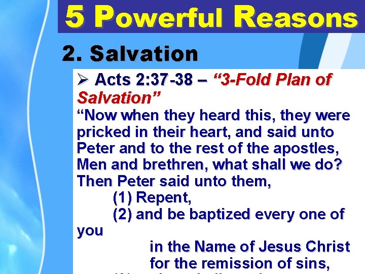 5 Powerful Reasons 2. Salvation Ø Acts 2: 37 -38 – “ 3 -Fold