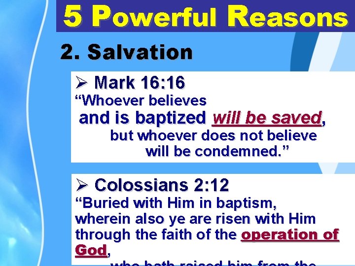 5 Powerful Reasons 2. Salvation Ø Mark 16: 16 “Whoever believes and is baptized
