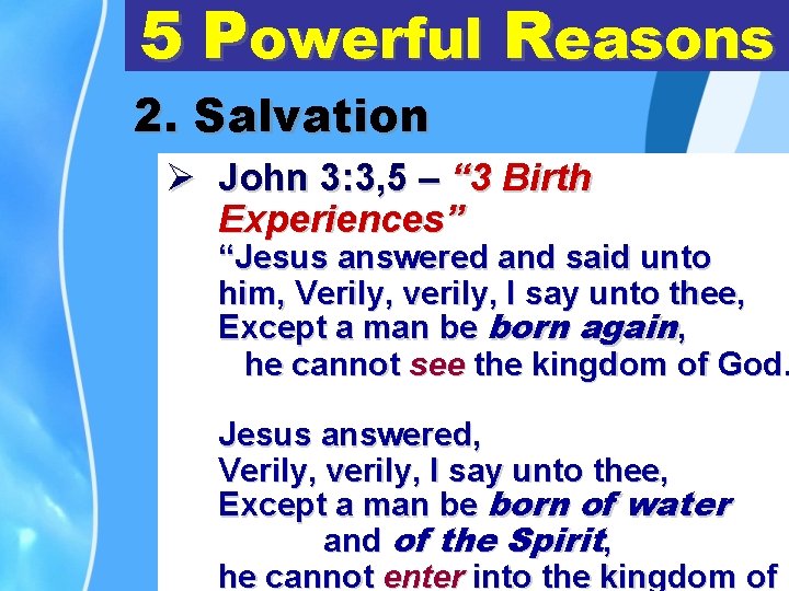 5 Powerful Reasons 2. Salvation Ø John 3: 3, 5 – “ 3 Birth