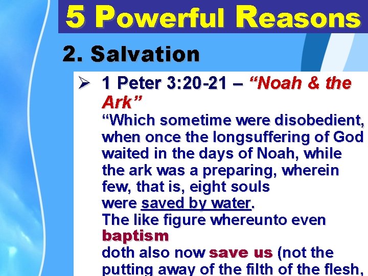 5 Powerful Reasons 2. Salvation Ø 1 Peter 3: 20 -21 – “Noah &