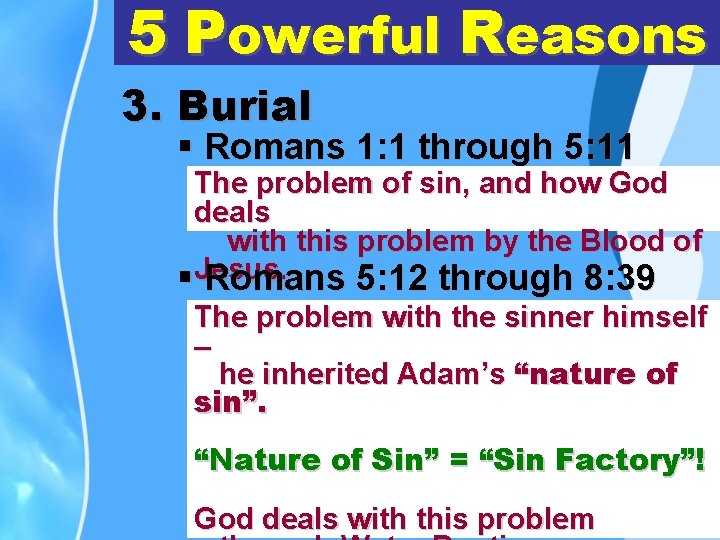 5 Powerful Reasons 3. Burial § Romans 1: 1 through 5: 11 The problem