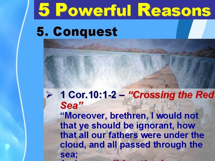 5 Powerful Reasons 5. Conquest Ø 1 Cor. 10: 1 -2 – “Crossing the