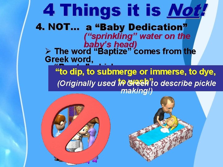 4 Things it is Not! 4. NOT… a “Baby Dedication” (“sprinkling” water on the