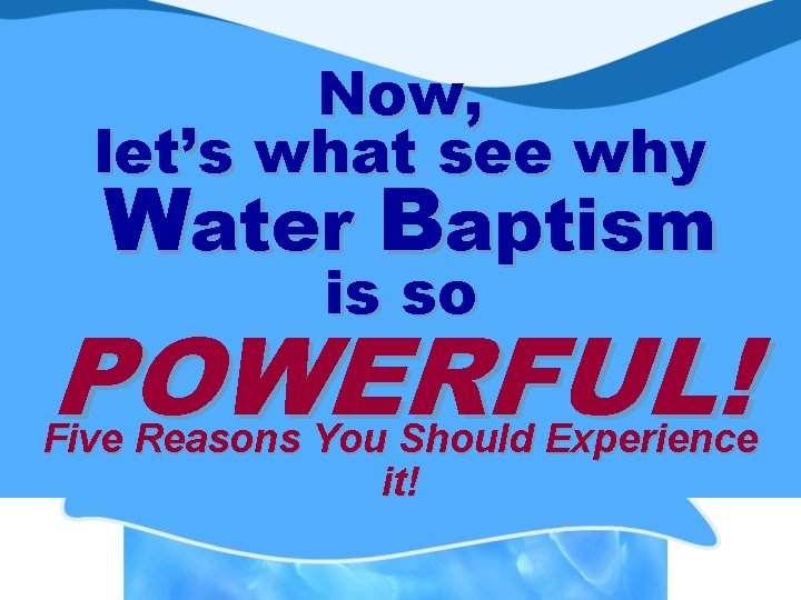 Now, let’s what see why Water Baptism is so POWERFUL! Five Reasons You Should