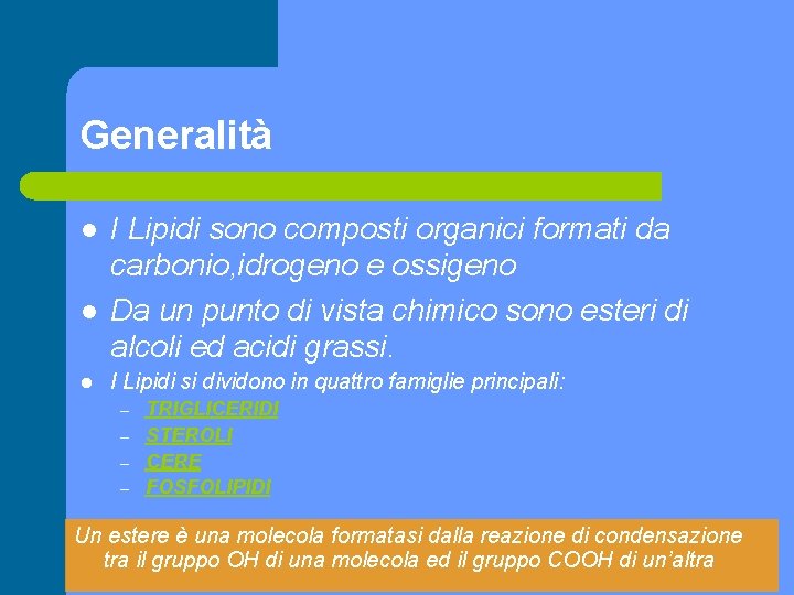 Generalità l l l I Lipidi sono composti organici formati da carbonio, idrogeno e
