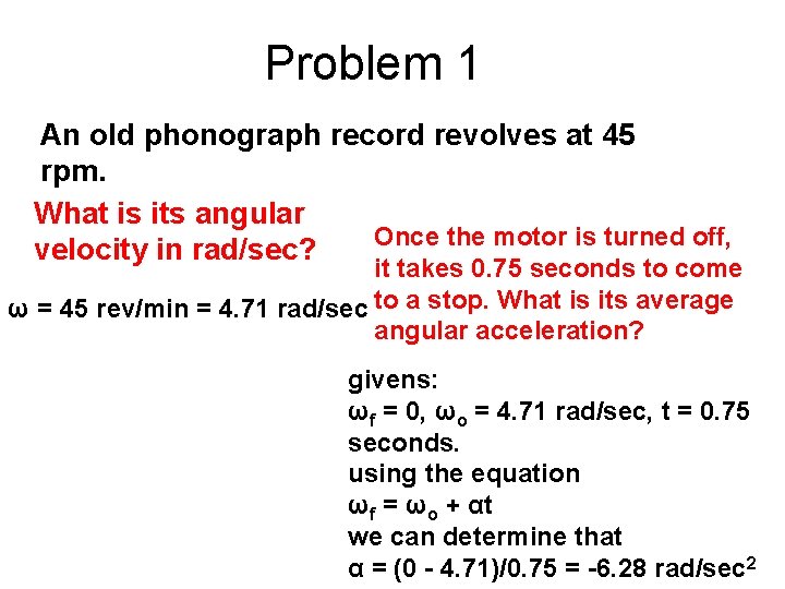 Problem 1 An old phonograph record revolves at 45 rpm. What is its angular