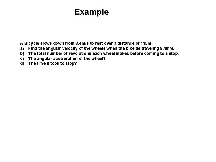 Example A Bicycle slows down from 8. 4 m/s to rest over a distance