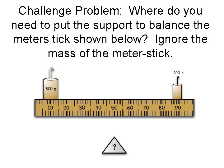 Challenge Problem: Where do you need to put the support to balance the meters