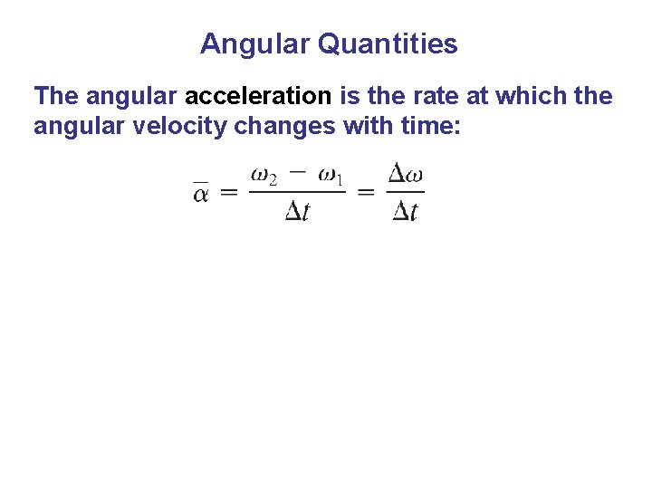  Angular Quantities The angular acceleration is the rate at which the angular velocity