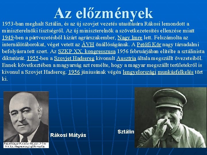 Az előzmények 1953 -ban meghalt Sztálin, és az új szovjet vezetés utasítására Rákosi lemondott