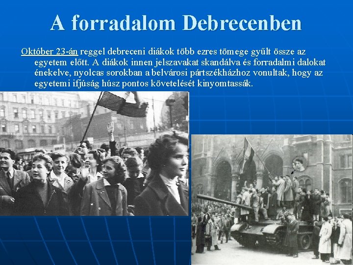 A forradalom Debrecenben Október 23 -án reggel debreceni diákok több ezres tömege gyűlt össze