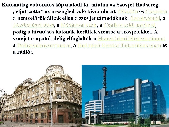 Katonailag változatos kép alakult ki, miután az Szovjet Hadsereg , , eljátszotta” az országból