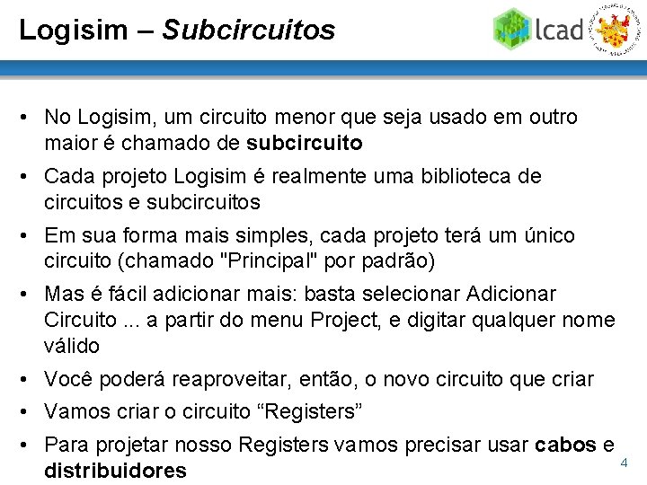 Logisim – Subcircuitos • No Logisim, um circuito menor que seja usado em outro