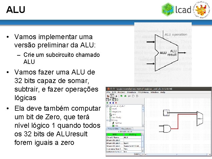 ALU • Vamos implementar uma versão preliminar da ALU: – Crie um subcircuito chamado