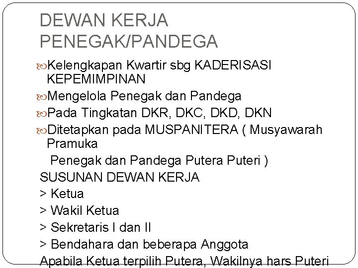 DEWAN KERJA PENEGAK/PANDEGA Kelengkapan Kwartir sbg KADERISASI KEPEMIMPINAN Mengelola Penegak dan Pandega Pada Tingkatan DEWAN KERJA PENEGAK/PANDEGA Kelengkapan Kwartir sbg KADERISASI KEPEMIMPINAN Mengelola Penegak dan Pandega Pada Tingkatan