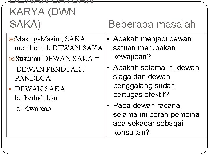 DEWAN SATUAN KARYA (DWN SAKA) Beberapa masalah • Apakah menjadi dewan membentuk DEWAN SAKA DEWAN SATUAN KARYA (DWN SAKA) Beberapa masalah • Apakah menjadi dewan membentuk DEWAN SAKA