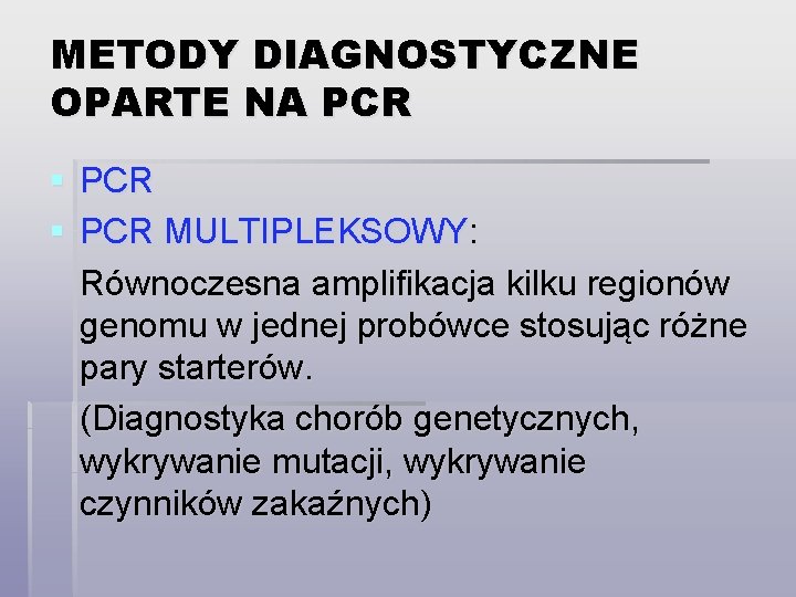 METODY DIAGNOSTYCZNE OPARTE NA PCR § PCR MULTIPLEKSOWY: Równoczesna amplifikacja kilku regionów genomu w