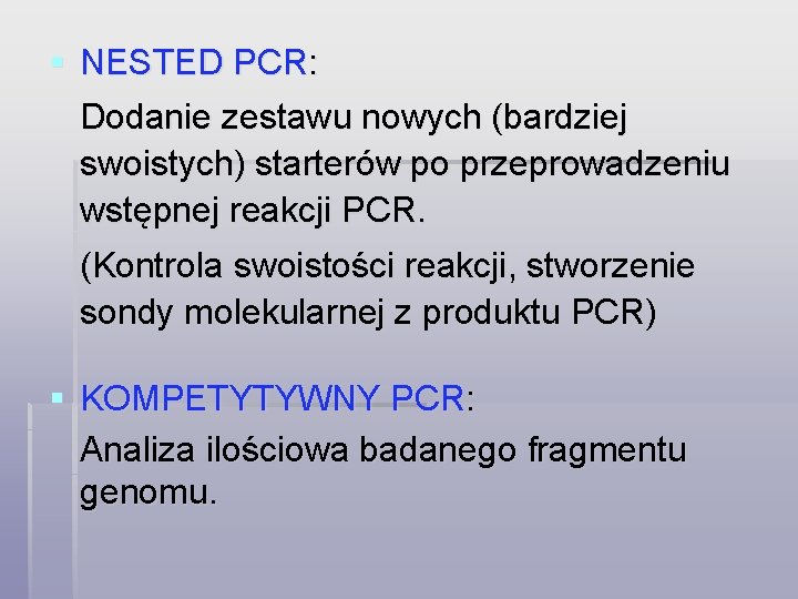 § NESTED PCR: Dodanie zestawu nowych (bardziej swoistych) starterów po przeprowadzeniu wstępnej reakcji PCR.