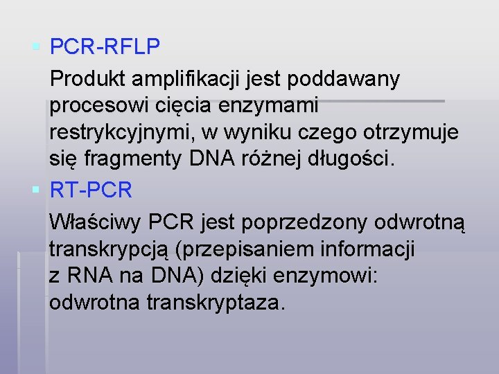 § PCR-RFLP Produkt amplifikacji jest poddawany procesowi cięcia enzymami restrykcyjnymi, w wyniku czego otrzymuje