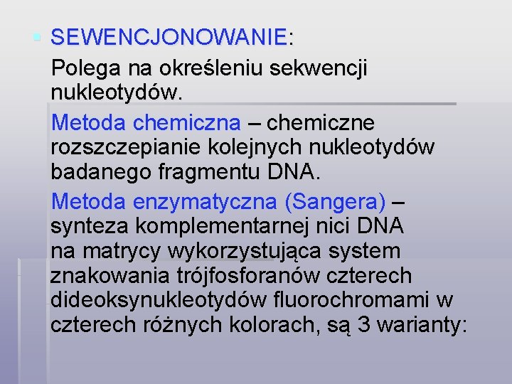 § SEWENCJONOWANIE: Polega na określeniu sekwencji nukleotydów. Metoda chemiczna – chemiczne rozszczepianie kolejnych nukleotydów