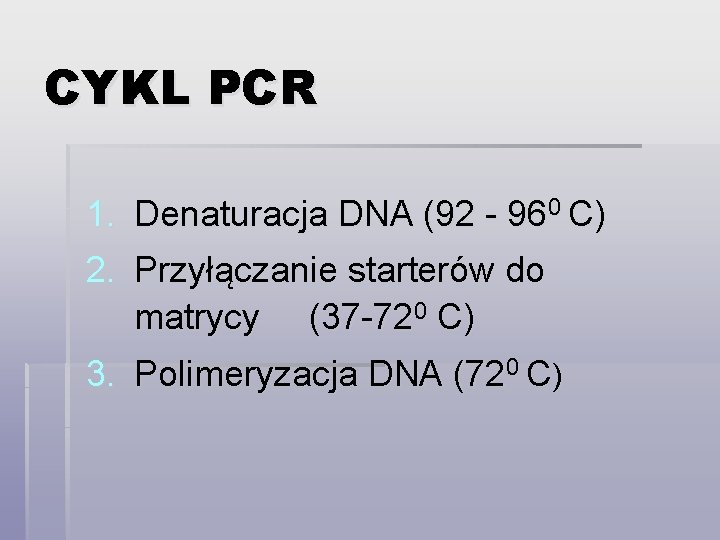 CYKL PCR 1. Denaturacja DNA (92 - 960 C) 2. Przyłączanie starterów do matrycy