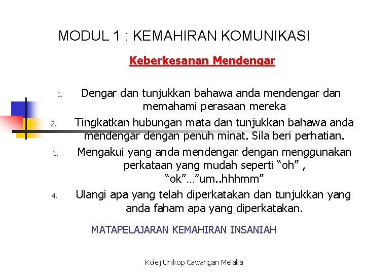 MODUL 1 : KEMAHIRAN KOMUNIKASI Keberkesanan Mendengar 1. 2. 3. 4. Dengar dan tunjukkan