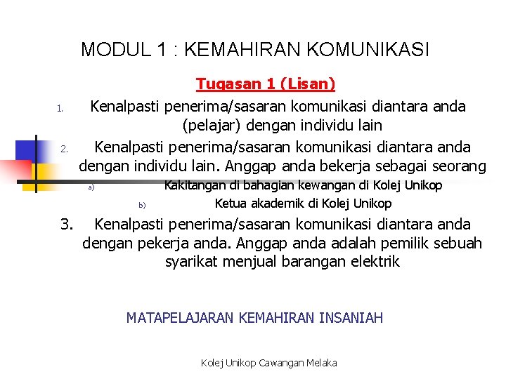 MODUL 1 : KEMAHIRAN KOMUNIKASI 1. 2. Tugasan 1 (Lisan) Kenalpasti penerima/sasaran komunikasi diantara